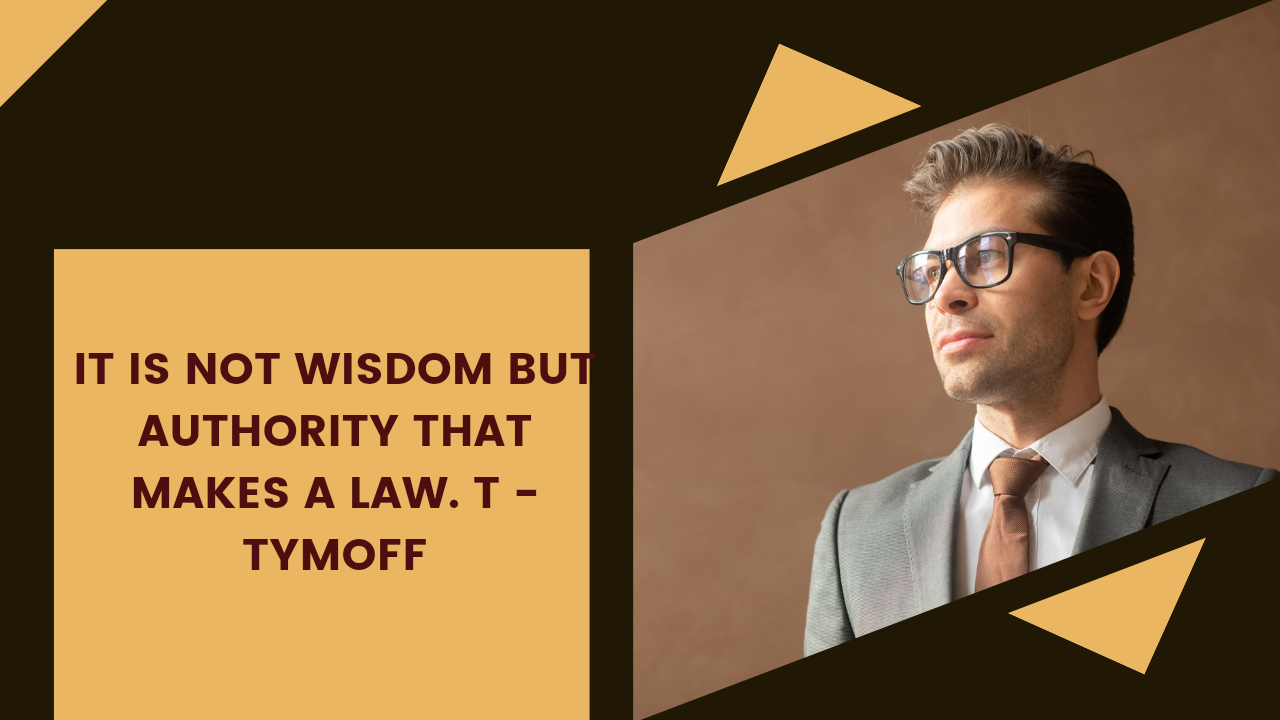 what is It is Not Wisdom but Authority that Makes a Law" - T. Tymoff's
